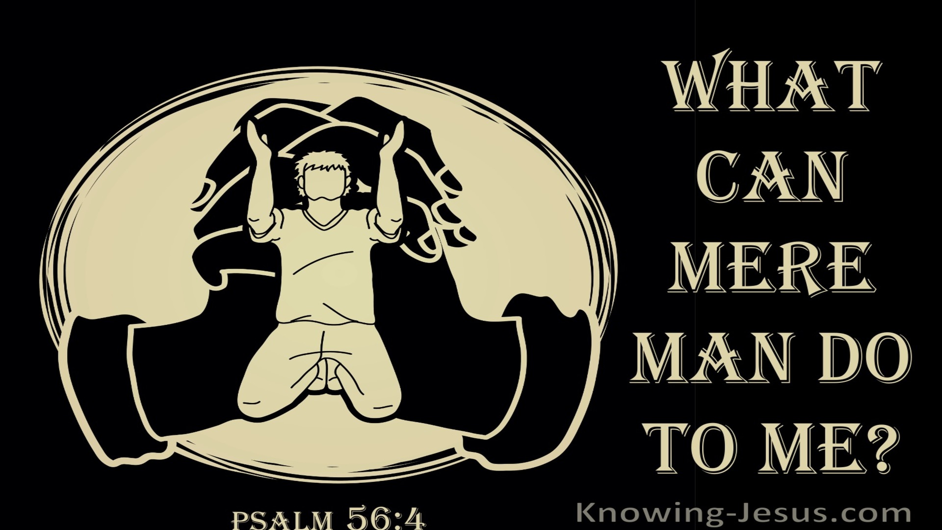 Psalm 56:4 What Can Mere Man Do To Me (sage)
